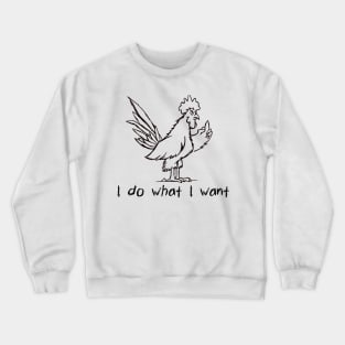 I Do What I Want Funny Joke Rooster With Attitude T-Shirt Crewneck Sweatshirt